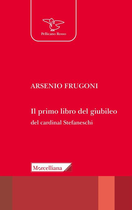 Il primo libro del giubileo. Con la traduzione del «Liber de Centesimo seu Jubileo» del cardinale Iacopo Gaetani Stefaneschi - Arsenio Frugoni - copertina