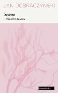 Deserto. Il romanzo di Mosè. Nuova ediz.