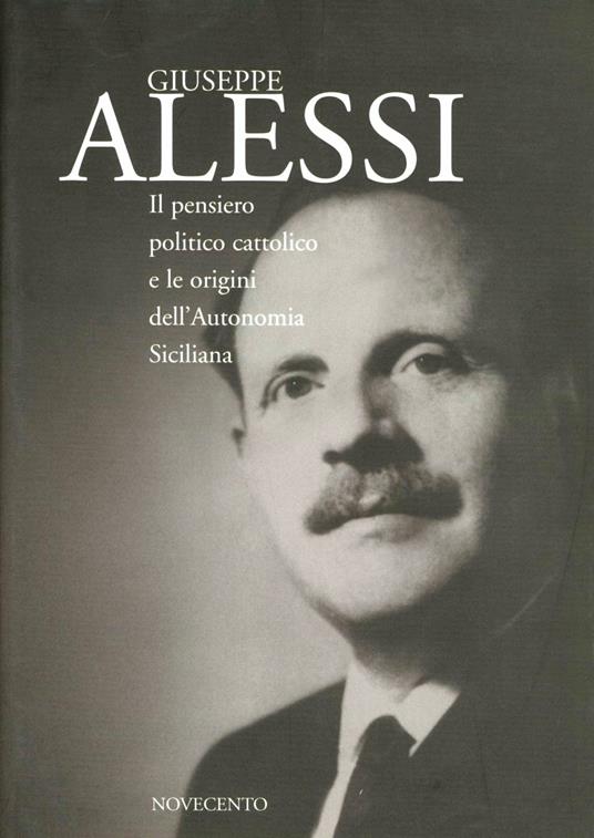 Il pensiero politico cattolico e le origini dell'autonomia siciliana - Giuseppe Alessi - copertina