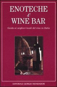 Enoteche e wine bar. Guida ai migliori locali del vino in Italia - copertina