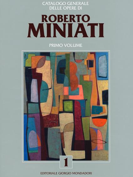 Catalogo generale delle opere di Roberto Miniati. Ediz. a colori. Vol. 1 - copertina