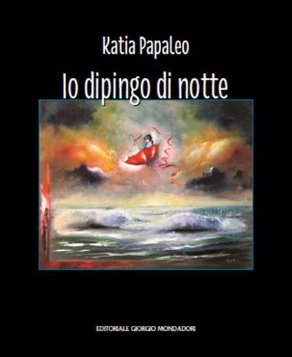 Katia Papaleo. Io dipingo di notte. Ediz. illustrata - copertina