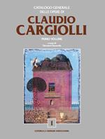 Catalogo generale delle opere di Claudio Cargiolli. Ediz. illustrata