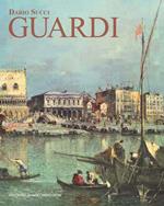 Guardi. Itinerario artistico. Catalogo dei dipinti e disegni inediti. Ediz. a colori