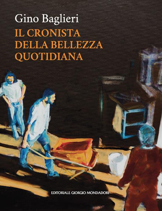 Gino Baglieri. Il cronista della bellezza quotidiana. Ediz. a colori - Gino Baglieri - copertina