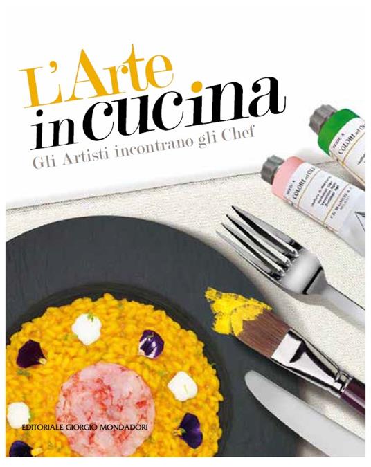L'arte in cucina. Gli artisti incontrano gli chef. Ediz. a colori - copertina