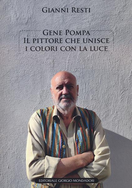 Gene Pompa. Il pittore che unisce i colori con la luce. Ediz. a colori - Gianni Resti - copertina