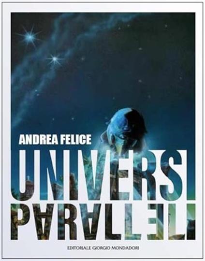 Andrea Felice. Universi paralleli - copertina