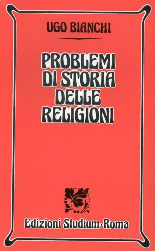Problemi di storia delle religioni - Ugo Bianchi - copertina