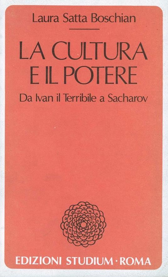 La cultura e il potere. Da Ivan il Terribile a Sacharov - Laura Satta Boschian - copertina