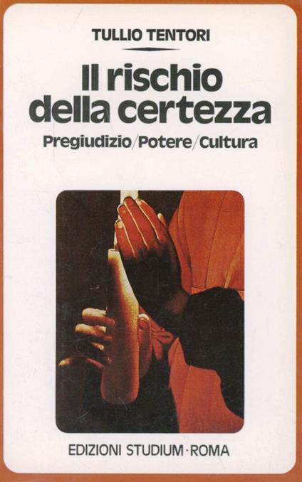 Il rischio della certezza. Pregiudizio, potere, cultura - Tullio Tentori - copertina