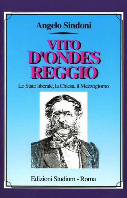 Vito D'Ondes Reggio. Lo Stato liberale, la Chiesa, il Mezzogiorno - Angelo Sindoni - copertina