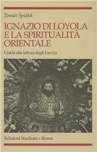 Ignazio di Loyola e la spiritualità orientale. Guida alla lettura degli «Esercizi» - Tomás Spidlík - copertina