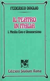 Il teatro in Italia. Vol. 1: Medio Evo e umanesimo. - Federico Doglio - copertina