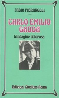 Carlo Emilio Gadda. L'indagine dolorosa - Fabio Pierangeli - copertina