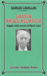 La vita nasce alla vita. Saggio sulla poesia di Mario Luzi