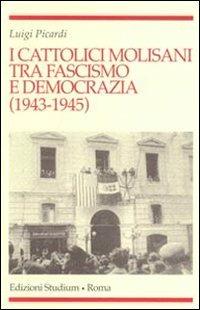 I cattolici molisani tra fascismo e democrazia (1943-1945) - Luigi Picardi - copertina