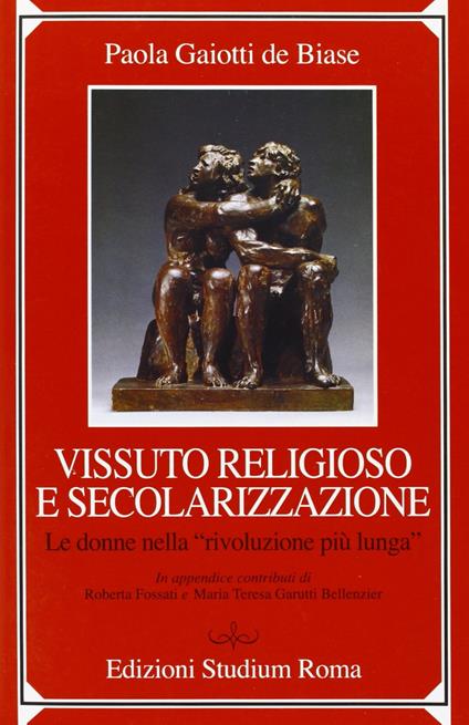 Vissuto religioso e secolazizzazione. Le donne nella «rivoluzione più lunga» - Paola Gaiotti De Biase - copertina