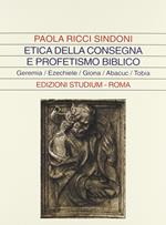 Etica della consegna e profetismo biblico. Geremia, Ezechiele, Giona, Abacuc, Tobia