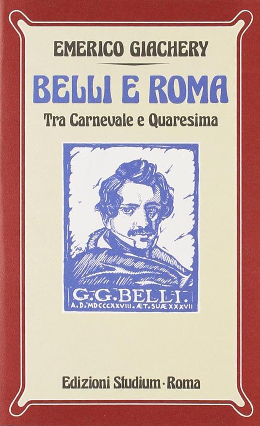 Belli e Roma. Tra carnevale e Quaresima - Emerico Giachery - copertina