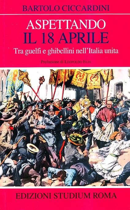 Aspettando il 18 aprile. Tra guelfi e ghibellini nell'Italia unita - Bartolo Ciccardini - copertina