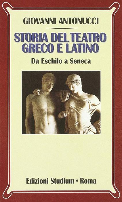  Storia del teatro greco e latino. Da Eschilo a Seneca