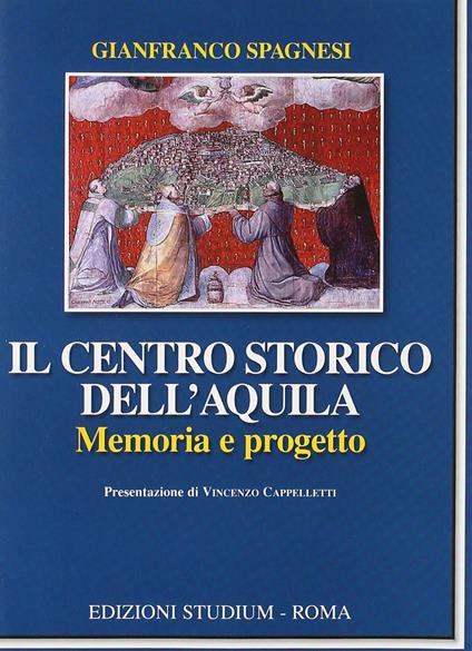 Il centro storico dell'Aquila. Memoria e progetto - Gianfranco Spagnesi - copertina