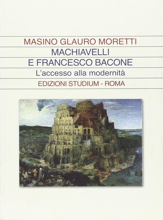Machiavelli e Francesco Bacone. L'accesso alla modernità - Glauro Moretti Masino - copertina