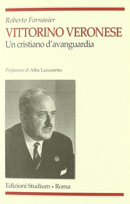 Vittorino Veronese. Un cristiano d'avanguardia - Roberto Fornasier - copertina