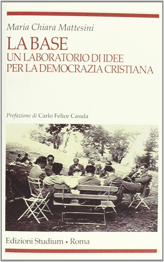 La base. Un laboratorio d'idee per la Democrazia cristiana - Maria Chiara Mattesini - 2