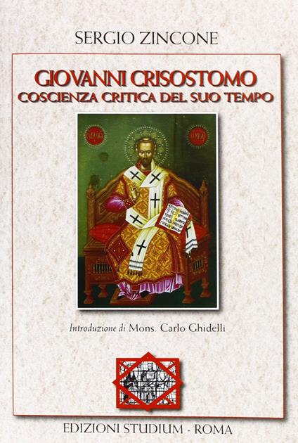 Giovanni Crisostomo. Coscienza critica del suo tempo - Sergio Zincone - copertina