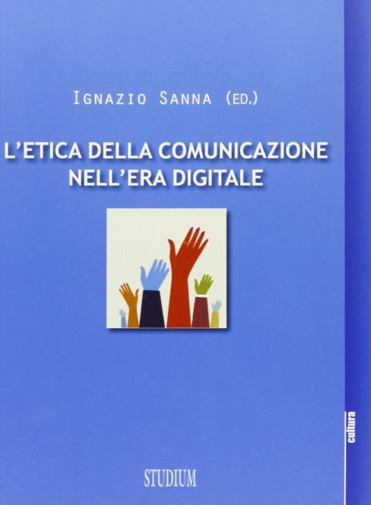 L' etica della comunicazione nell'era digitale - Ignazio Sanna - copertina