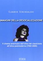 Immagini della desocializzazione. Il cinema americano dall'etica del classicismo all'etica postmoderna (1960-2000)