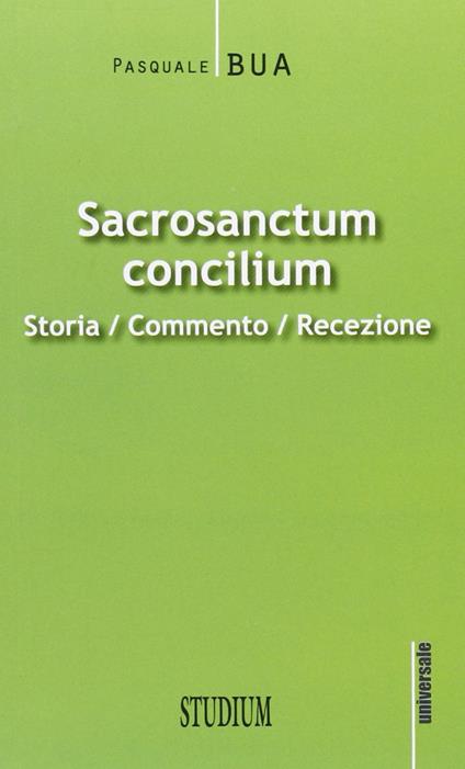 Sacrosanctum concilium. Storia, commento, recezione - Pasquale Bua - copertina