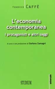 L' economia contemporanea. I protagonisti e altri saggi