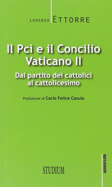 Il PCI e il Concilio Vaticano II. Dal partito dei cattolici al cattolicesimo - Lorenzo Ettorre - copertina