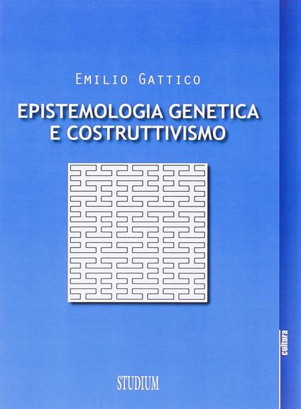Epistemologia genetica e costruttivismo - Emilio Gattico - copertina