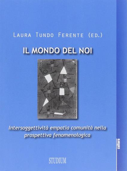 Mondo del noi. Intersoggettività, empatia, comunità nella prospettiva fenomenologica - Laura Tundo Ferente - copertina