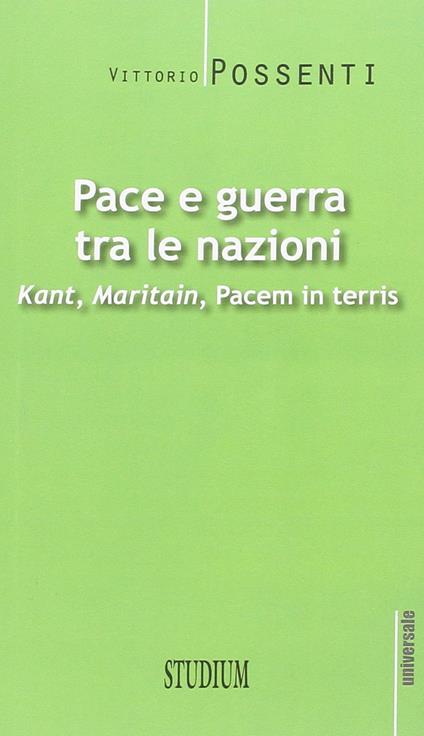 Pace e guerra tra le nazioni. Kant, Maritain, «Pacem in terris» - Vittorio Possenti - copertina