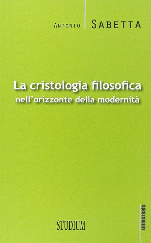 La cristologia filosofica nell'orizzonte della modernità - Antonio Sabetta - copertina