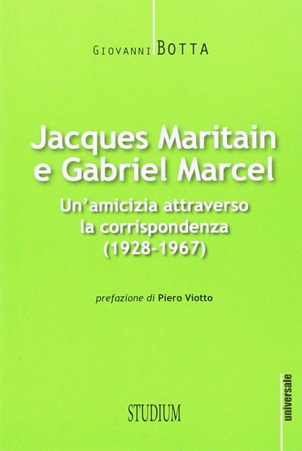Jacques Maritain e Gabriel Marcel. Un'amicizia attraverso la corrispondenza (1928-1967) - Jacques Maritain,Gabriel Marcel - copertina