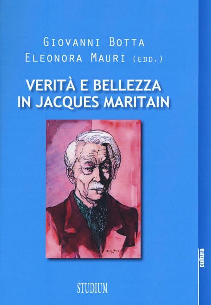 Verità e bellezza in Jacques Maritain. Atti del Convegno (Milano, 9-10 dicembre 2013) - copertina