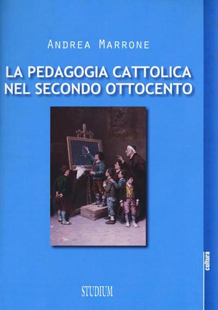 La pedagogia cattolica nel secondo Ottocento - Andrea Marrone - copertina