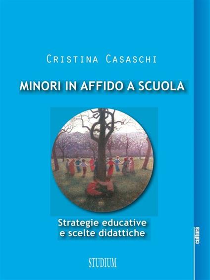Minori in affido a scuola. Strategie educative e scelte didattiche - Cristina Casaschi - ebook