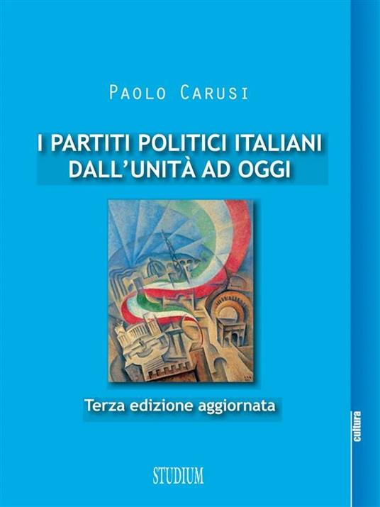 I partiti politici italiani dall'unità ad oggi - Paolo Carusi - ebook