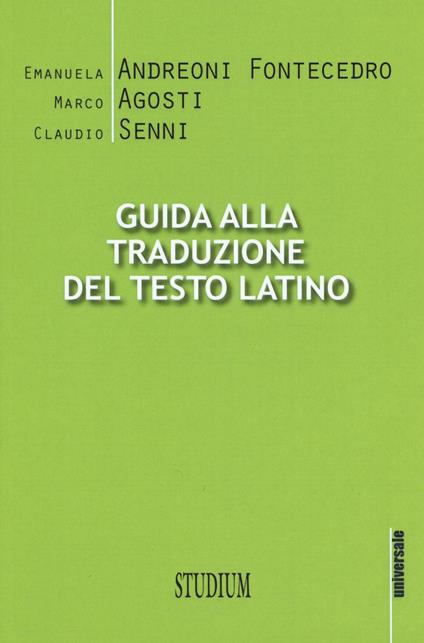 Guida alla traduzione del testo latino - Emanuela Andreoni Fontecedro,Marco Agosti,Claudio Senni - copertina