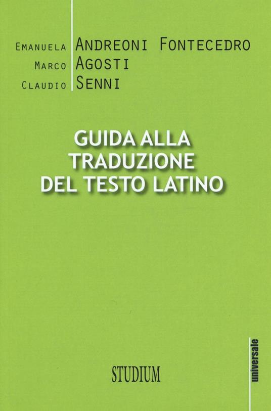 Guida alla traduzione del testo latino - Emanuela Andreoni Fontecedro,Marco Agosti,Claudio Senni - copertina