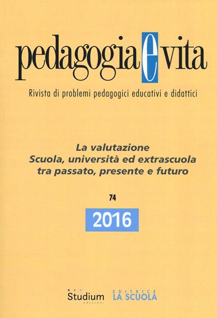 Pedagogia e vita (2016). Vol. 74: valutazione. Scuola, università ed extrascuola tra passato, presente e futuro, La. - copertina