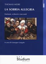 La sobria allegria. Fantasie, scherzi e racconti