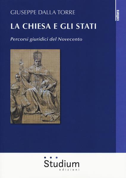 La Chiesa e gli Stati. Percorsi giuridici del Novecento - Giuseppe Dalla Torre - copertina